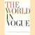 The world in Vogue. Seven momentous decades of the names, the faces, and the writing that have held the public eye in The Arts, Society, Literature, Theatre, Fashion, Sports, World Affairs door diverse auteurs