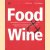 Food and wine: 100 recepten met wijnadviezen en alles wat je moet weten over het combineren van eten en wijn door Trond Moi
