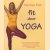 Fit door yoga. Weg met hoofdpijn, stijve nekspieren, een pijnlijke onderrug, maagpijn, slapeloosheid, en nog veel meer door eenvoudige en doeltreffende yoga-oefeningen door Patricia Blok