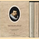 Geneesinsighten van Dr. Nicolaes Tulp etc. in 't Duyts & Geneesinzichten van Dr. Nicolaes Tulp .Transcriptie & Nicolaes Tulp zijn leven en werk door Nicolaes Tulp