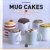 Mug cakes - in 2 minuten klaar in de magnetron / Chocolade mug cakes - in 2 minuten klaar in de magnetron door Lene Knudsen e.a.