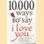 10,000 Ways to Say I Love You door Gregory J.P. Godek