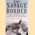 The Savage Border: The Story of the North-West Frontier door Jules Stewart