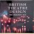 British Theatre Design: The Modern Age door John Goodwin