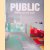 Public Architecture Now! / Öffentliche Architektur heute! / L'architecture publique d'aujourd'hui! door Philip Jodidio