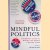 Mindful Politics: A Buddhist Guide to Making the World a Better Place door Melvin McLeod