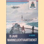 70 jaar Marineluchtvaartdienst door Nico Geldhof 70 jaar Marineluchtvaartdienst door Nico Geldhof