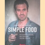 Simple food: 60 eenvoudige recepten voor thuis door Sergio Herman e.a. Simple food: 60 eenvoudige recepten voor thuis door Sergio Herman e.a.