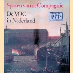 Sporen van de Compagnie: De VOC in Nederland door Roelof van Gelder e.a. Sporen van de Compagnie: De VOC in Nederland door Roelof van Gelder e.a.