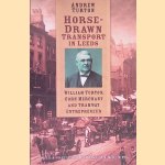 Horse-Drawn Transport in Leeds: William Turton, Corn Merchant and Tramway Entrepreneur
Andrew Turton
€ 12,50 Horse-Drawn Transport in Leeds: William Turton, Corn Merchant and Tramway Entrepreneur
Andrew Turton
€ 12,50