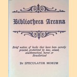 Bibliotheca Arcana: seu Catalogus Librorum Penetralium door Speculator Morum Bibliotheca Arcana: seu Catalogus Librorum Penetralium door Speculator Morum