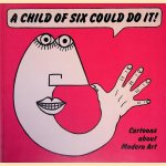 A Child of Six Could Do It! Cartoons about Modern Art
George Melly e.a.
€ 6,00 A Child of Six Could Do It! Cartoons about Modern Art
George Melly e.a.
€ 6,00