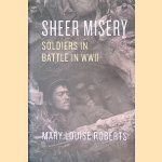 Sheer Misery: Soldiers in Battle in WWII
Mary Louise Roberts
€ 18,00 Sheer Misery: Soldiers in Battle in WWII
Mary Louise Roberts
€ 18,00