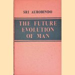 The Future Evolution of Man
Sri Aurobindo
€ 9,00 The Future Evolution of Man
Sri Aurobindo
€ 9,00