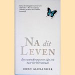 Na dit leven: een neurochirurg over zijn reis naar het hiernamaals
Eben Alexander
€ 6,00 Na dit leven: een neurochirurg over zijn reis naar het hiernamaals
Eben Alexander
€ 6,00