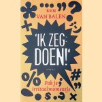 'Ik zeg: doen!': Pak je irritaalmomentje
Ben van Balen
€ 5,00 'Ik zeg: doen!': Pak je irritaalmomentje
Ben van Balen
€ 5,00