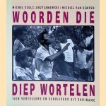 Woorden die diep wortelen: Tien vertellers en schrijvers uit Suriname
Michel Szulc-Krzyzanowski e.a.
€ 15,00 Woorden die diep wortelen: Tien vertellers en schrijvers uit Suriname
Michel Szulc-Krzyzanowski e.a.
€ 15,00
