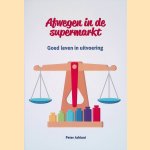 Afwegen in de supermarkt: Goed leven in uitvoering
Peter Adriani
€ 8,00 Afwegen in de supermarkt: Goed leven in uitvoering
Peter Adriani
€ 8,00