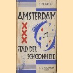 Amsterdam, stad der schoonheid door C. de Groot