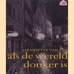 Als de wereld donker is door Henriette van Eyk