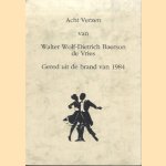 Acht verzen van Walter Wolf - Dietrich Baerson de Vries (gered uit de brand van 1984) door Walter Wolf-Dietrich Baerson de Vries