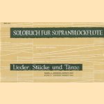 Solobuch fuer Sopranblockfloete; Lieder, Stueke und Taenze door Johannes Runge