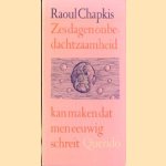 Zes dagen onbedachtzaamheid kan maken dat men eeuwig schreit door Raoul Chapkis