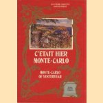 C'etait Hier Monte-Carlo: Monte-Carlo of Yesterday door Jean-Pierre Crovetto e.a.