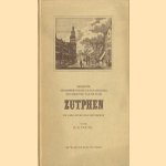 Beknopte geschiedkundige en plaatselijke beschrijving van de stad Zutphen en hare bevallige omstrken door H.N. van Til