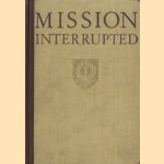 Mission Interrupted: The Dutch in the East Indies and their work in the XXth Century door Dr. W.H. van Helsdingen