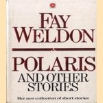 Polaris and other stories door Fay Weldon