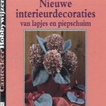 Nieuwe interieurdecoraties van lapjes en piepschuim. Met patronen op ware grootte door Marianne Perlot