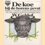 De koe bij de horens gevat: Rijmen, verhalen, gedichten, afkomst en vele andere wetenswaardigheden door W. Geldof