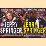 Te pikant voor televisie 1 & 2: Jerry Springer, een ongecensureerde blik op nooit vertoonde scenes! (twee delen) door Jerry Springer e.a.