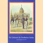 Die Uniformen der Preussischen Garden von ihrer Entstehung 1704 bis 1836 door Wolfgang Schwarze