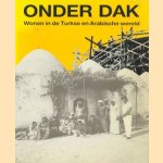 Onder dak: Wonen in de Turkse en Arabische wereld door Carel van Leeuwen e.a.