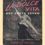 La dolce vita, het zoete leven: naar de gelijknamige film van Federico Fellini door Bob Wallagh