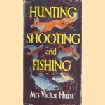 Hunting, Shooting and Fishing door Mrs Victor Hurst