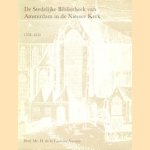 De Stedelijke Bibliotheek van Amsterdam in de Nieuwe Kerk 1578-1632 door Prof. Mr. H. de la Fontaine Verwey