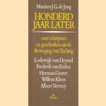 Honderd jaar later: Over schrijvers en geschriften uit de Beweging van Tachtig, Lodewijk van Deyssel, Frederik van Eeden, Herman Gorter, Willem Kloos, Albert Verwey door Martien J.G. de Jong