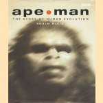 Ape Man: The Story of Human Evolution door Robin McKie