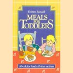 Meals for Toddlers: A book for South African mothers door Deirdre Randall