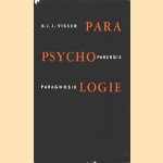 Parapsychologie, paragnosie-parergie, feiten en hypothesen door B.J.J. Visser