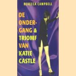 De ondergang en triomf van katie Castle door Rebecca Campbell