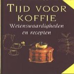 Tijd voor koffie: Wetenswaardigheden en recepten door Irène van Tilburg