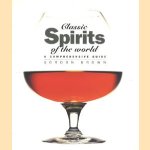 Classic spirits of the world. A comprehensive guide door Gordon Brown