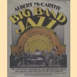 Big Band  Jazz. The definitive history of the origins,progress,influence, and decline of big jazz bands door Albert McCarthy