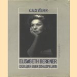 Elisabeth Bergner. Das Leben einer Schauspielerin, ganz und doch immer Unvollendet door Klaus Völker