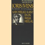 Aan welke kant en in welk heelal. De geschiedenis van een leven door Joris Ivens e.a.