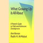 What Growing Up Is All About door Ann Vernon e.a.